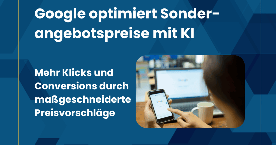Google optimiert Sonderangebotspreise mit KI – Mehr Klicks und Conversions durch maßgeschneiderte Preisvorschläge