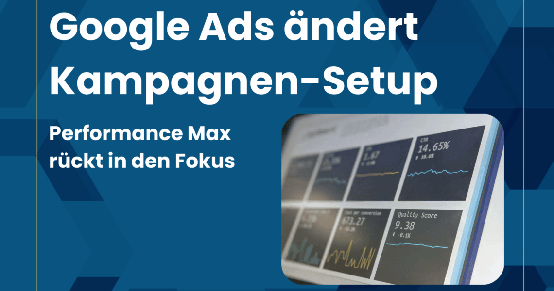 Google ändert Kampagnen Setup: Performance Max rückt in den Fokus
