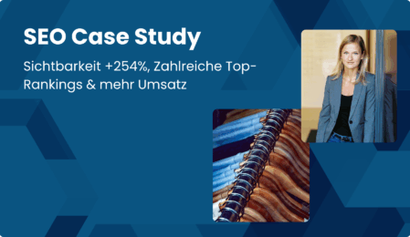 SEO Case Study - Sichtbarkeit +254%, zahlreiche Top-Rankings und mehr Umsatz