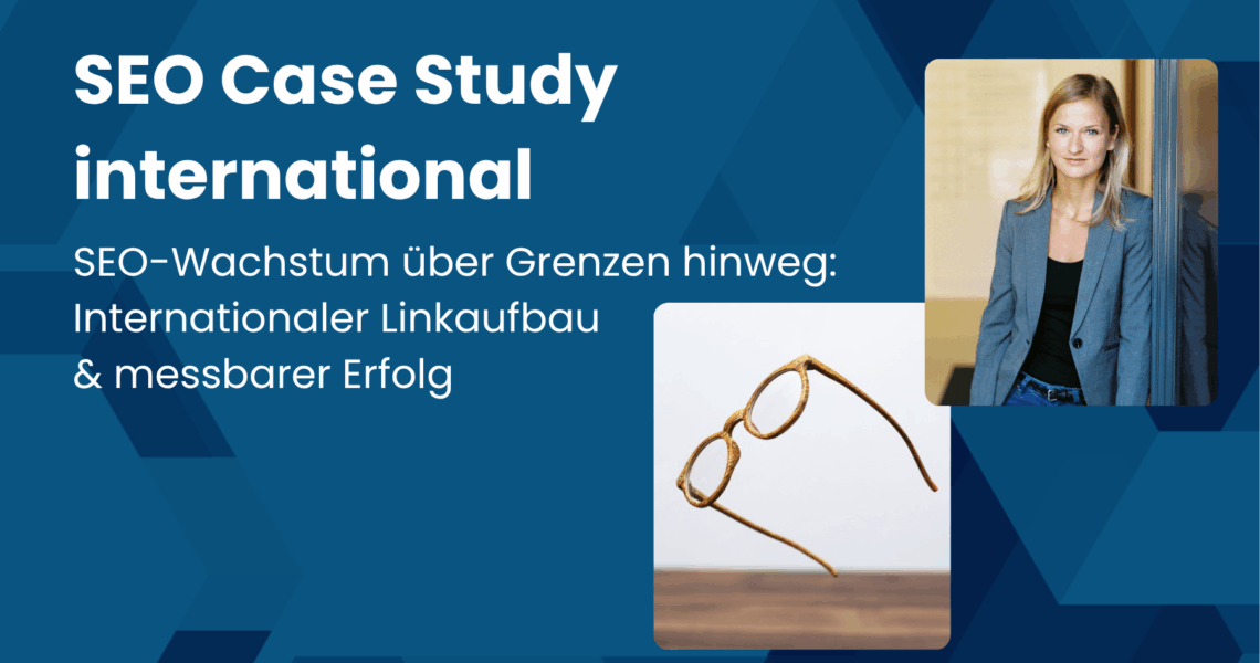 SEO Case Study international: Internationaler Linkaufbau und messbarer Erfolg